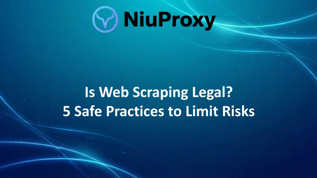 Niuproxy guide discussing whether web scraping is legal for data collection